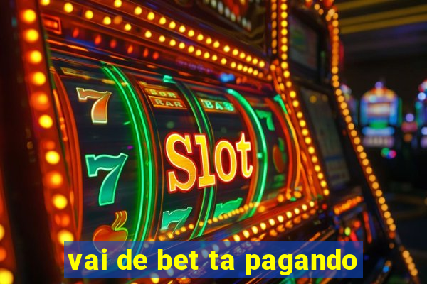 vai de bet ta pagando